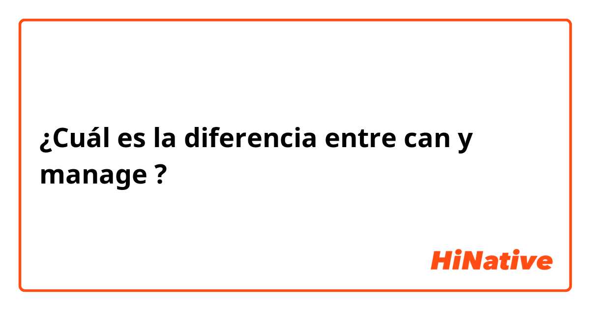 ¿Cuál es la diferencia entre can y manage ?