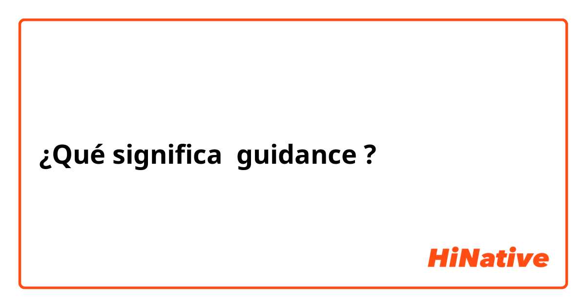 ¿Qué significa guidance?