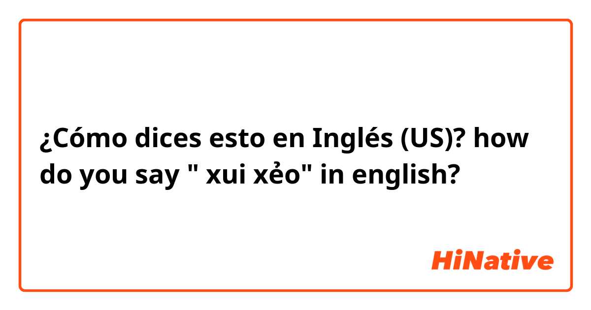 ¿Cómo dices esto en Inglés (US)? how do you say " xui xẻo" in english?