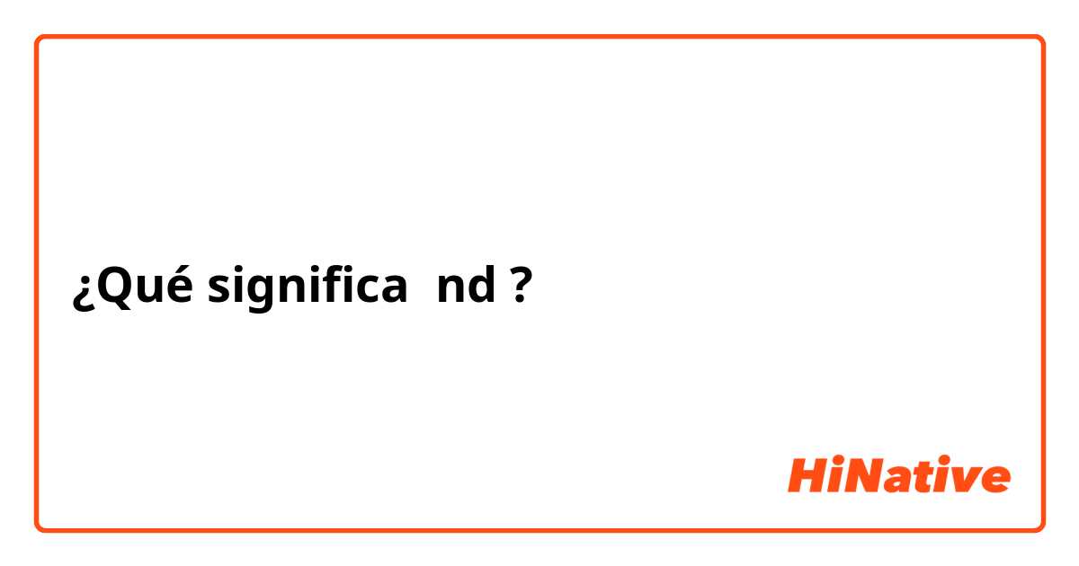 ¿Qué significa nd ?