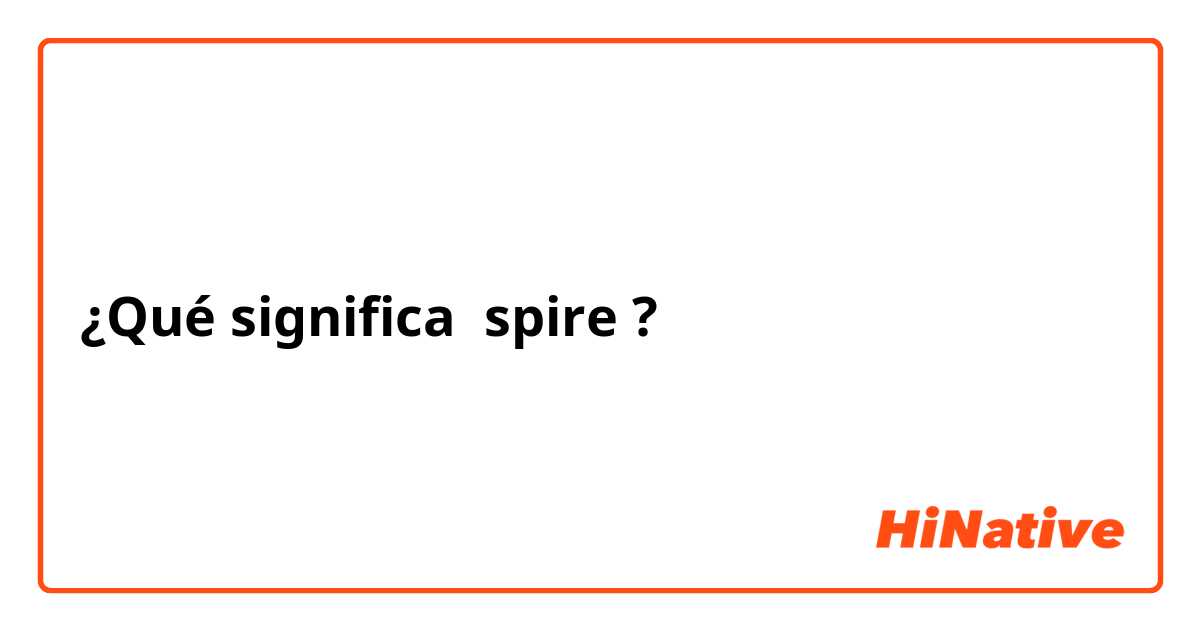 ¿Qué significa spire?