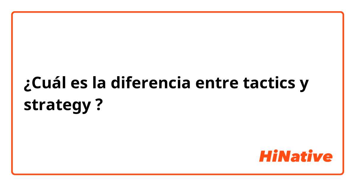 ¿Cuál es la diferencia entre tactics y strategy ?