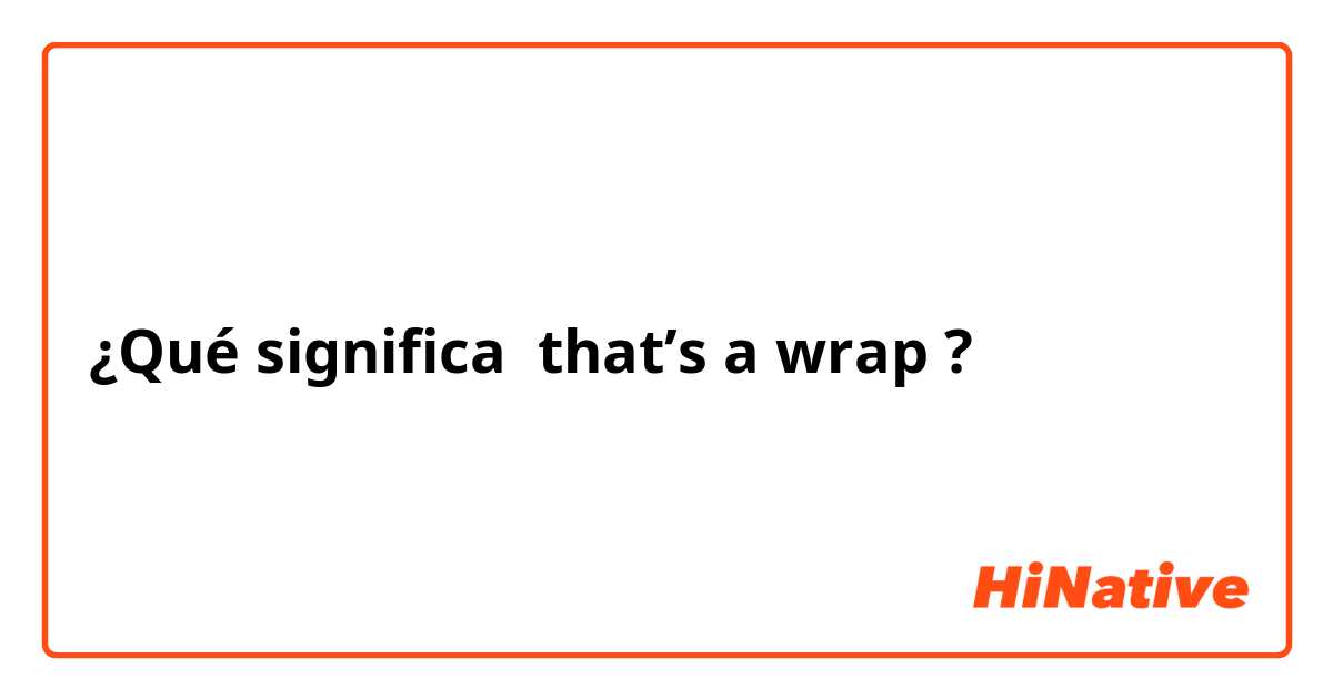 ¿Qué significa that’s a wrap?