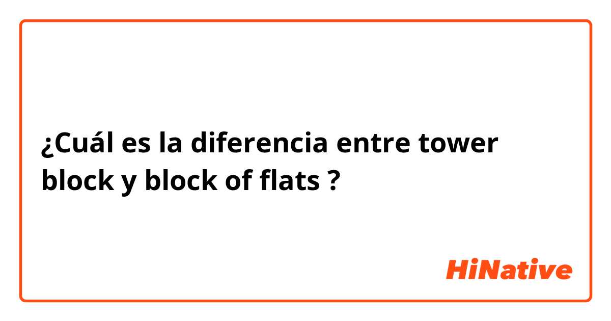 ¿Cuál es la diferencia entre tower block y block of flats ?