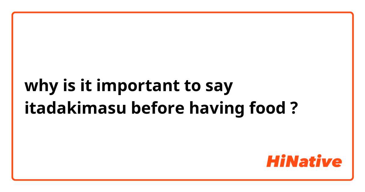 why is it important to say itadakimasu before having food ?