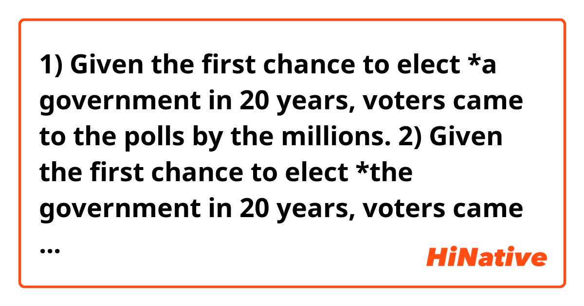1) Given the first chance to elect *a government in 20 years, voters ...