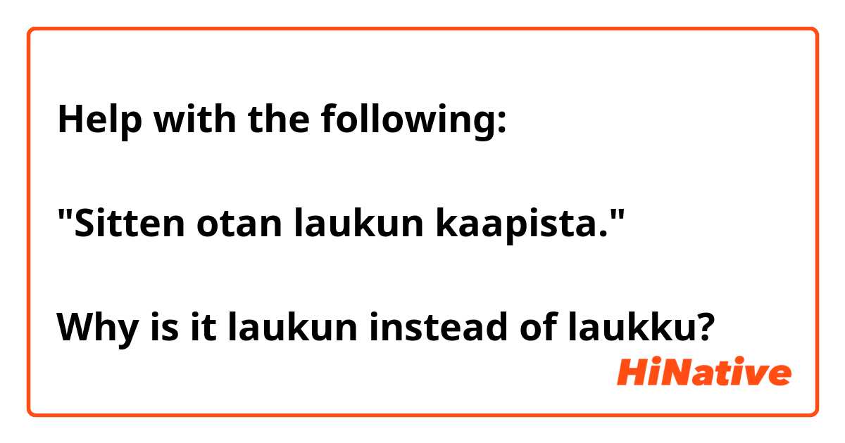 Help with the following:

"Sitten otan laukun kaapista."

Why is it laukun instead of laukku?
