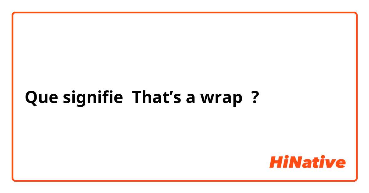 Que signifie That’s a wrap ?