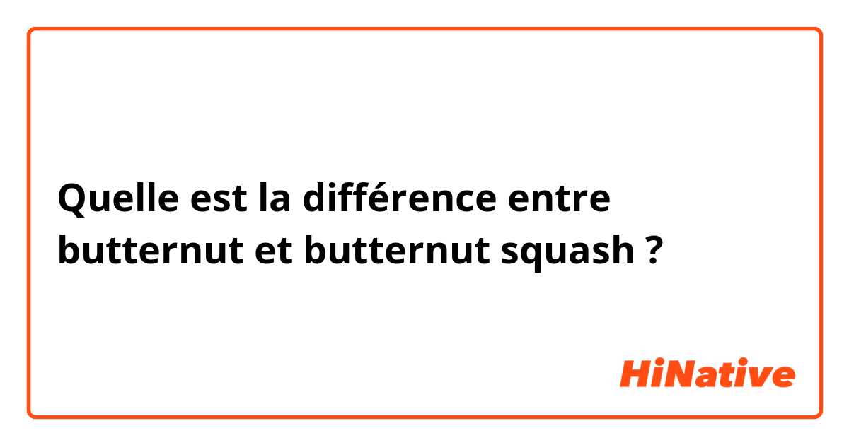 Quelle est la différence entre butternut et butternut squash  ?