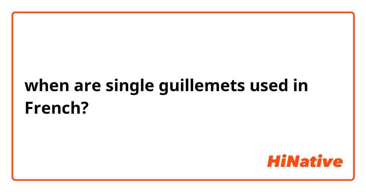 when are single guillemets used in French?