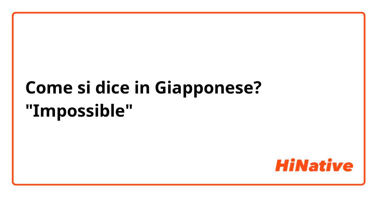 Come si dice in Giapponese? "Impossible"