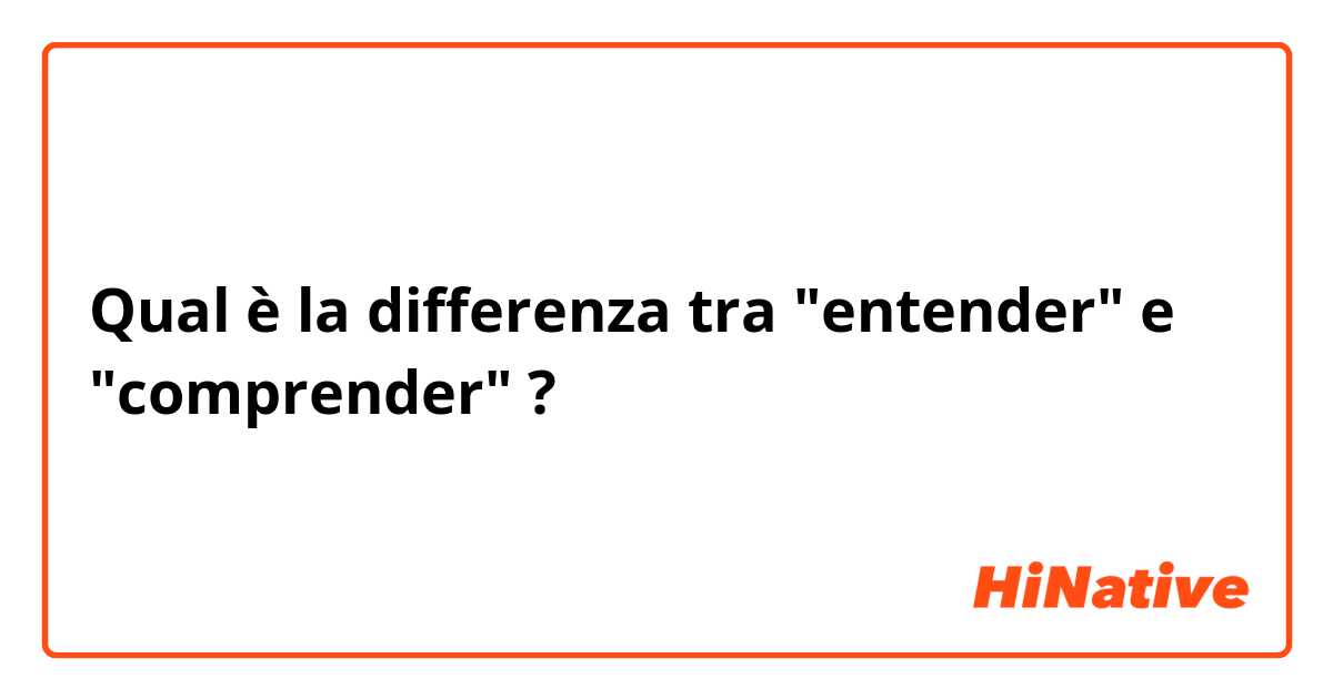 Qual è la differenza tra  "entender" e "comprender" ?