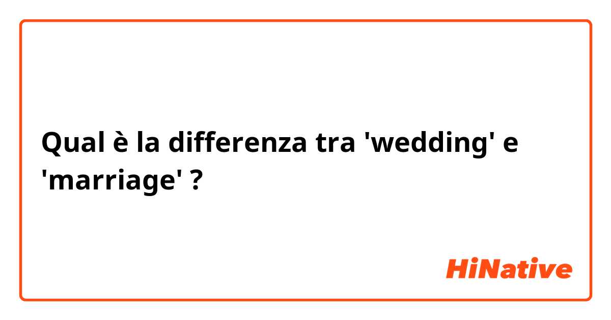 Qual è la differenza tra  'wedding' e 'marriage' ?