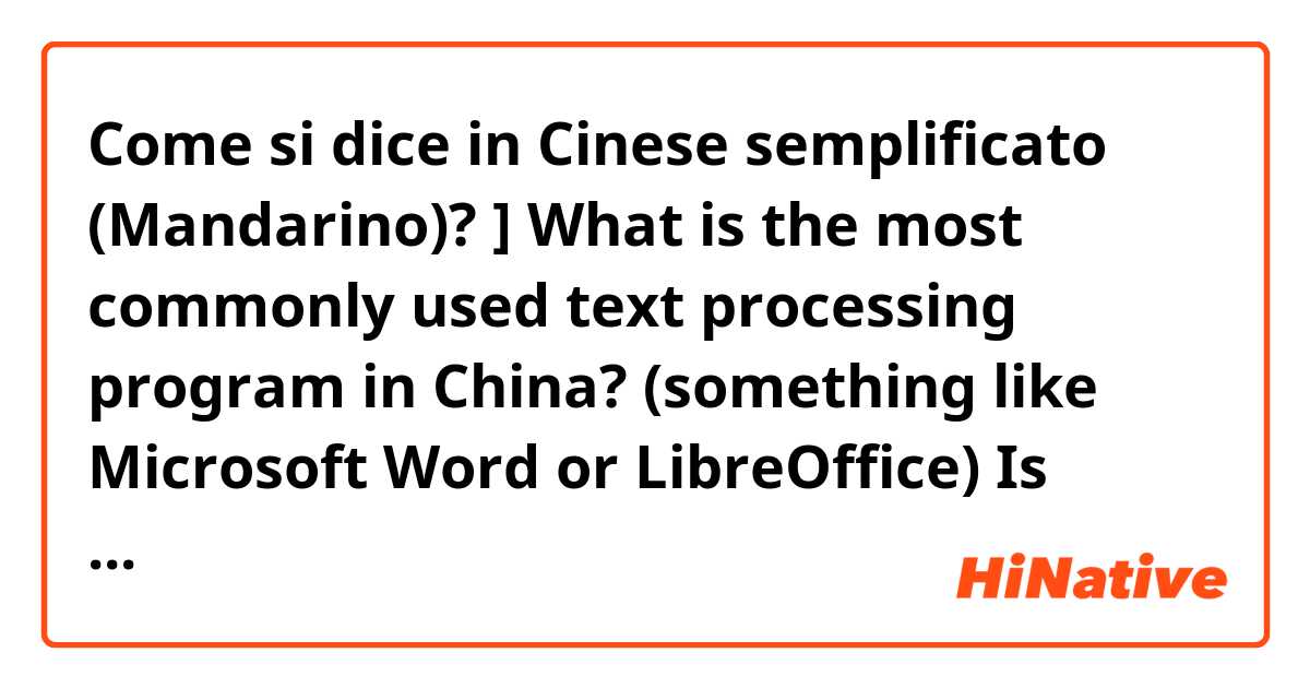 Come si dice in Cinese semplificato (Mandarino)? ]






What is the most commonly used text processing program in China? (something like Microsoft Word or LibreOffice)

Is Adobe Acrobat Reader used in China?




[
