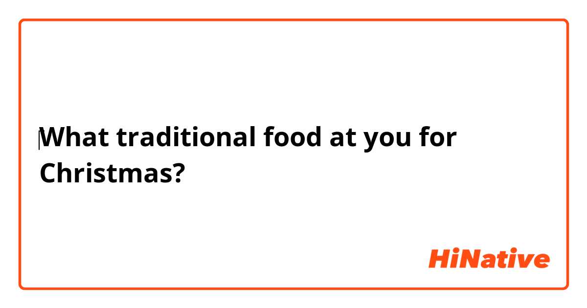 ‎What traditional food at you for Christmas?