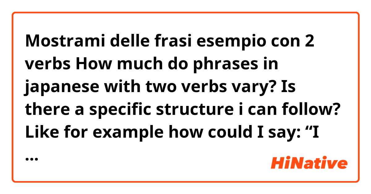 Mostrami delle frasi esempio con 2 verbs
How much do phrases in japanese with two verbs vary? Is there a specific structure i can follow? Like for example how could I say: “I forgot to do that”.