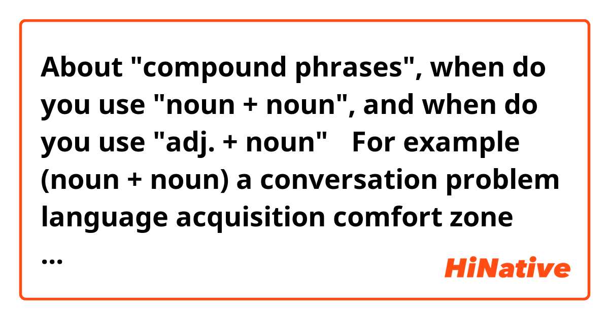 About "compound phrases", when do you use "noun + noun", and when do you use "adj. + noun"？

For example： (noun + noun)
◆ a conversation problem
◆ language acquisition
◆ comfort zone

There are adjectives for "conversation", "language" and "comfort", then why do not you say：
◆ a conversational problem
◆ linguistic acquisition
◆ comforting/comfortable zone

vise versa (adj. + n), why do not you say "parent supervision" rather then "parental supervision"？

----

If there is a new concept I want to express, say "Problems at schools", which expression is safer? School Problems or Scholastic Problems？
