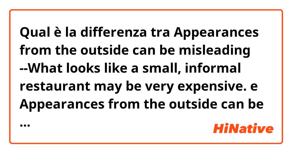 Qual è la differenza tra  Appearances from the outside can be misleading --What looks like a small, informal restaurant may be very expensive.  e Appearances from the outside can be misleading --Which looks like a small, informal restaurant may be very expensive. ?