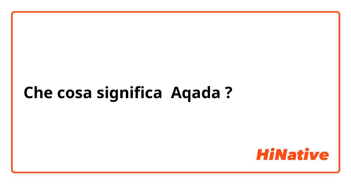 Che cosa significa Aqada ?