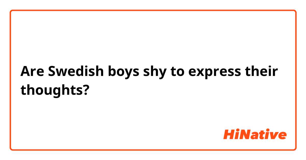 Are Swedish boys shy to express their thoughts?