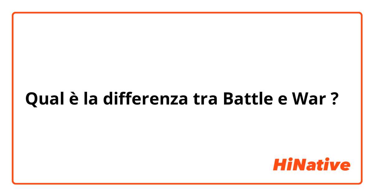 Qual è la differenza tra  Battle  e War ?