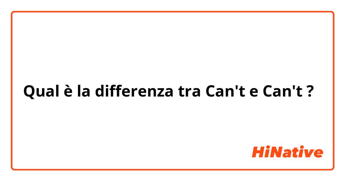 Qual è la differenza tra  Can't e Can't ?