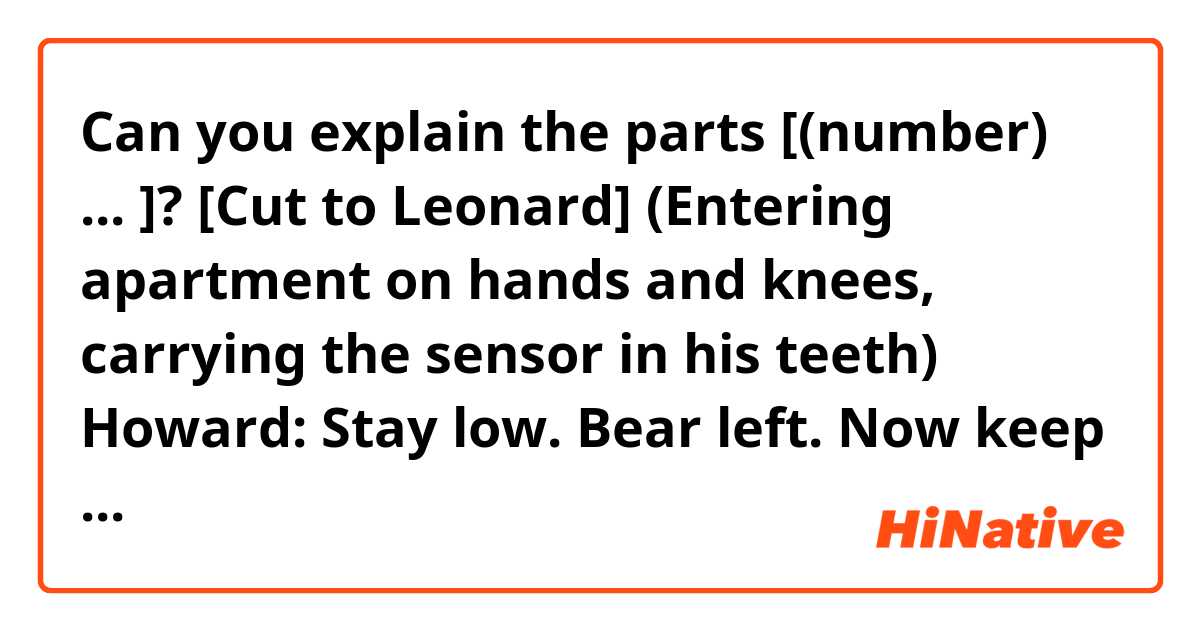Can you explain the parts [(number) ... ]?

[Cut to Leonard]
(Entering apartment on hands and knees, carrying the sensor in his teeth)
Howard: Stay low. Bear left. Now keep true.
Leonard: What?
Howard: It means go straight.
Leonard: Then just say go straight.
Howard: You don't stay go straight when you're [(1) giving bearings], you say [(2) keep true.]
Leonard: Alright (Bangs head on a trunk.) I just hit my head.
Howard: Because you didn't keep true. (Time shift, 
