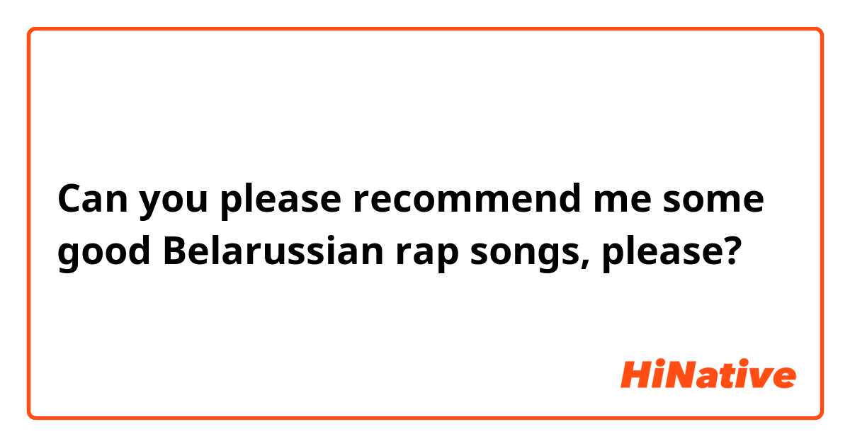 Can you please recommend me some good Belarussian rap songs, please?