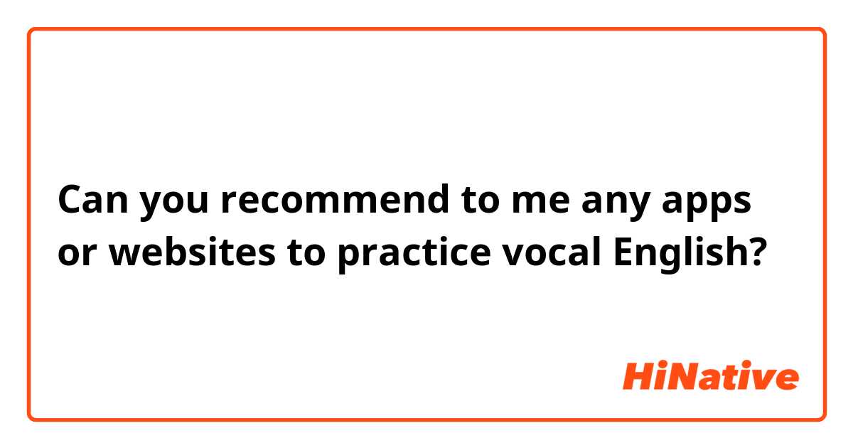 Can you recommend to me any apps or websites to practice vocal English?