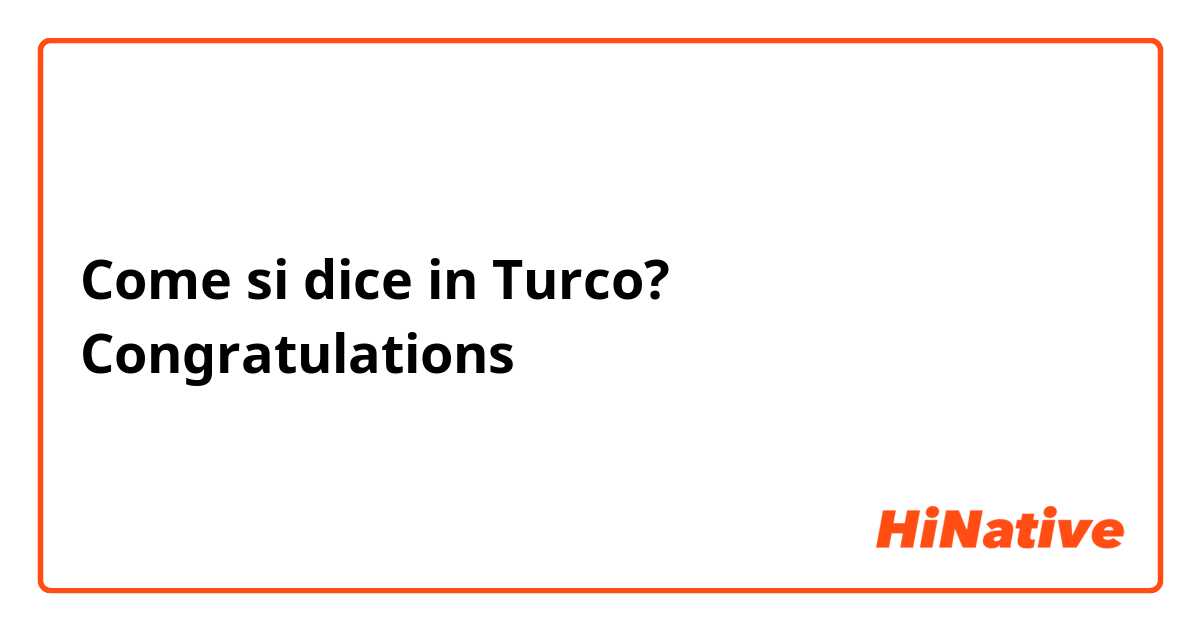 Come si dice in Turco? Congratulations 