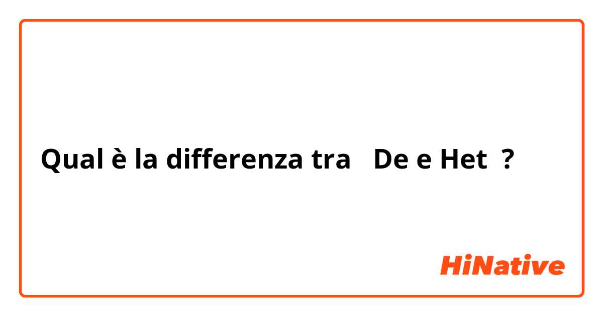 Qual è la differenza tra  De e Het ?