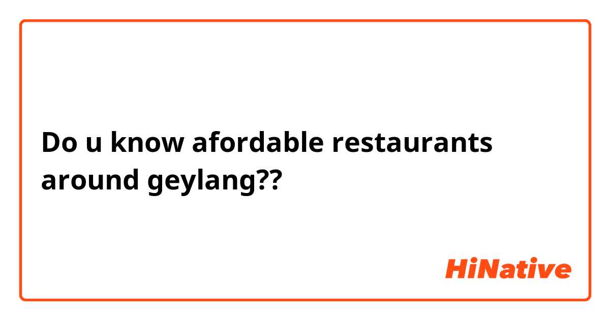 Do u know afordable restaurants around geylang??