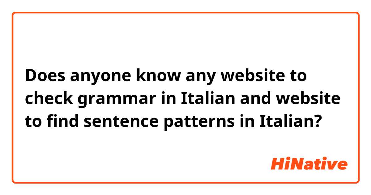 Does anyone know any website to check grammar in Italian and website to find sentence patterns in Italian?
