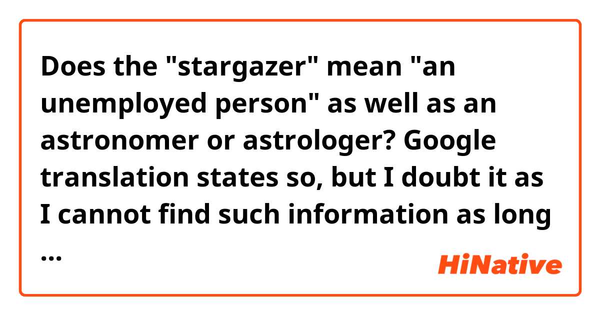 Does the "stargazer" mean "an unemployed person" as well as an astronomer or astrologer? Google translation states so, but I doubt it as I cannot find such information as long as researched.