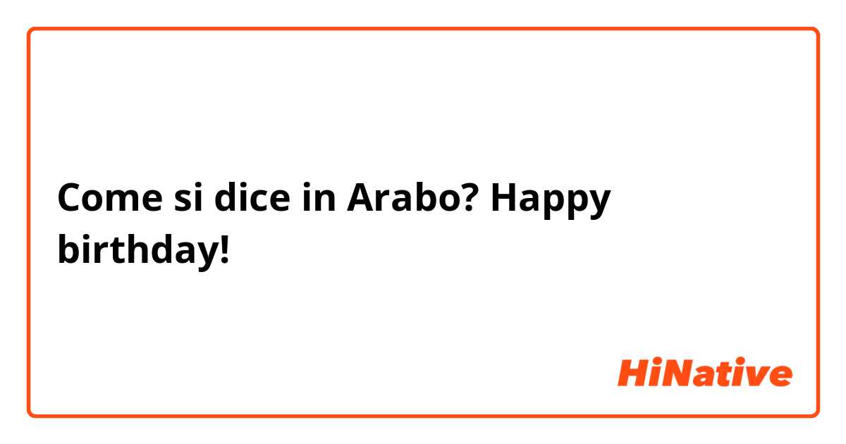 Come si dice in Arabo? Happy birthday!