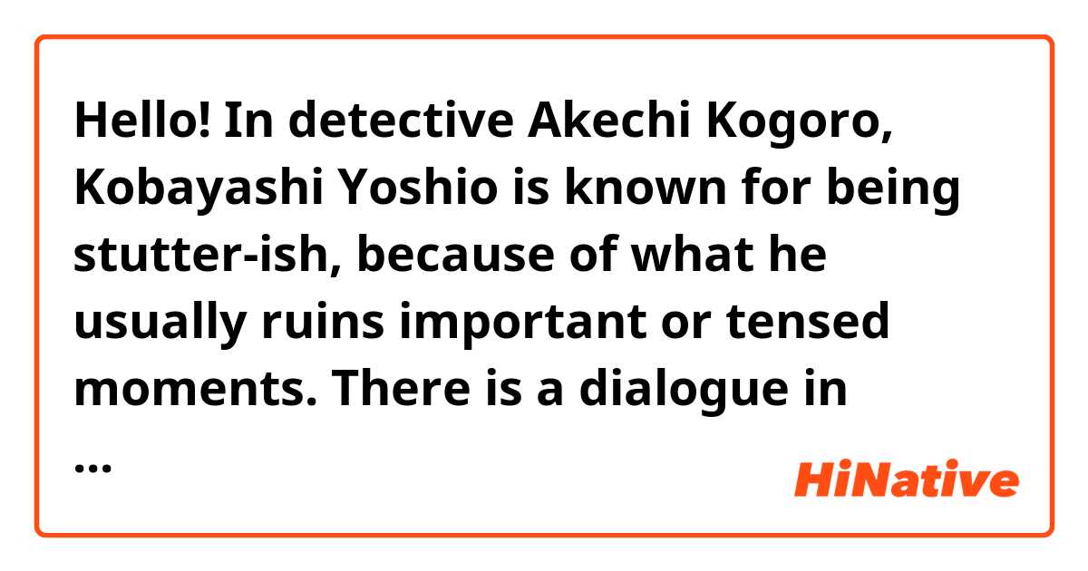 Hello! In detective Akechi Kogoro, Kobayashi Yoshio is known for being stutter-ish, because of what he usually ruins important or tensed moments. There is a dialogue in which I can’t clearly see the “word-play”. Could someone please explain this moment to me? 

「悪いのは君じゃない。角田の殺った･･･角田の殺した犯人だ。」

Did he just stutter, or is there a hidden meaning that can be understood by the natives? Thank you very much. 