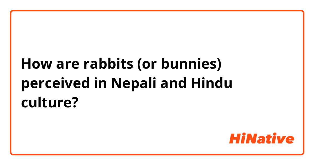 How are rabbits (or bunnies) perceived in Nepali and Hindu culture? 