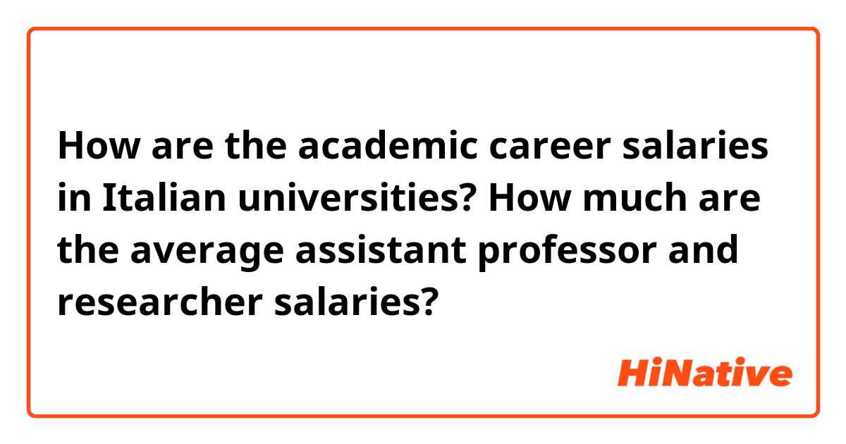 How are the academic career salaries in Italian universities? How much are the average assistant professor and researcher salaries? 