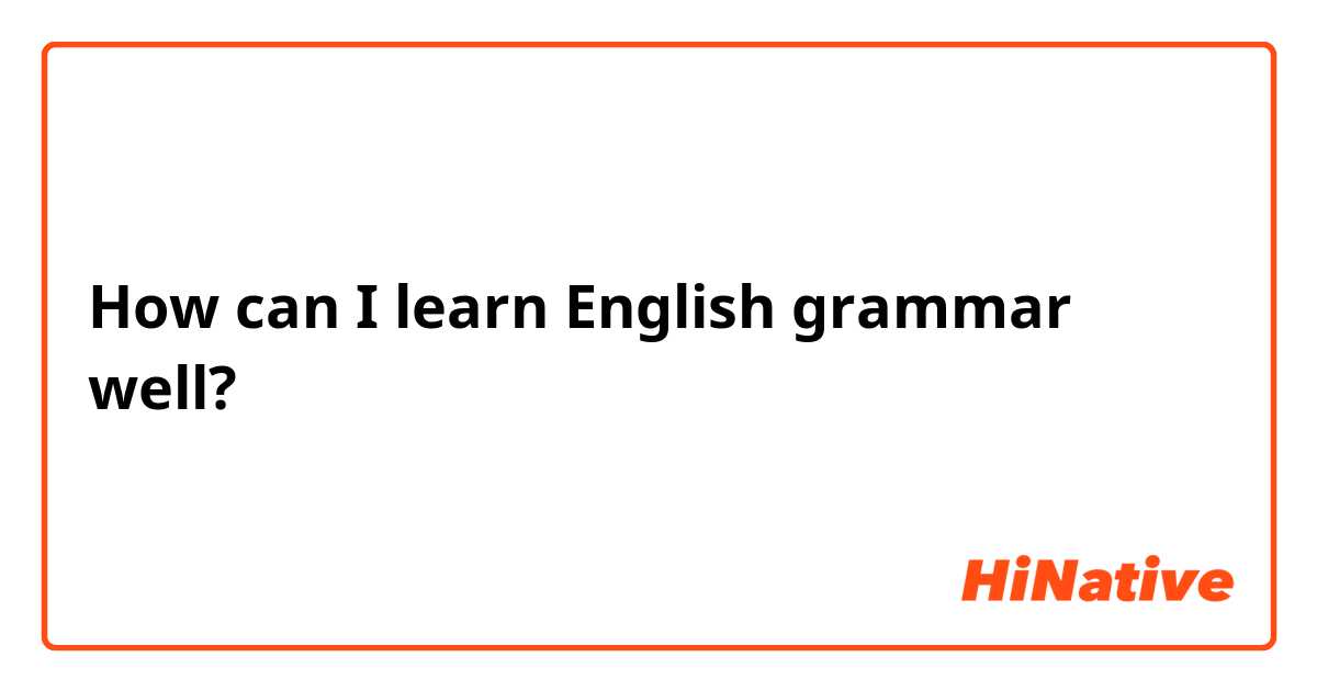 How can I learn English grammar well?