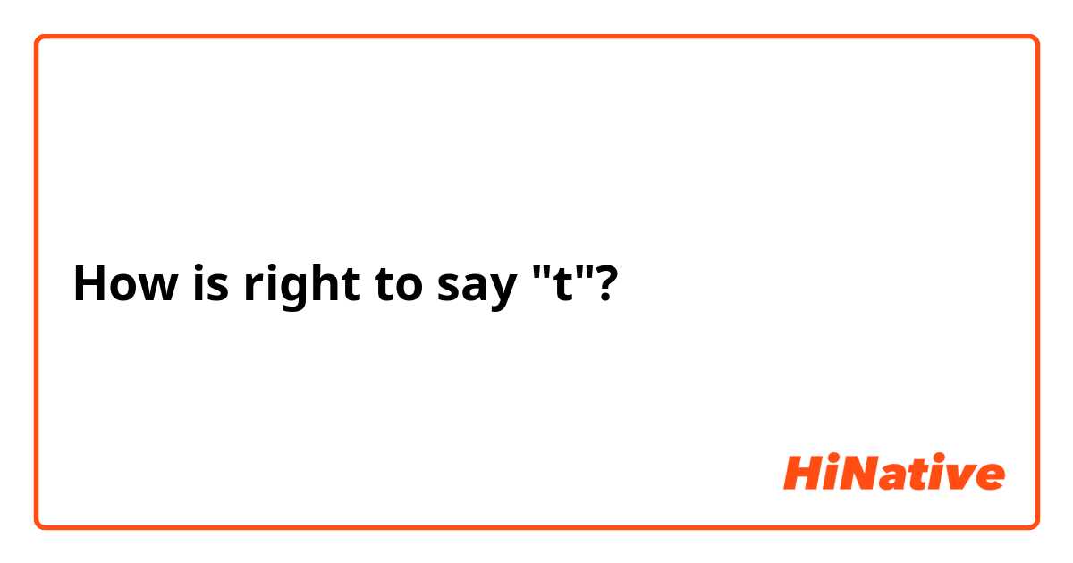 How is right to say "t"?
