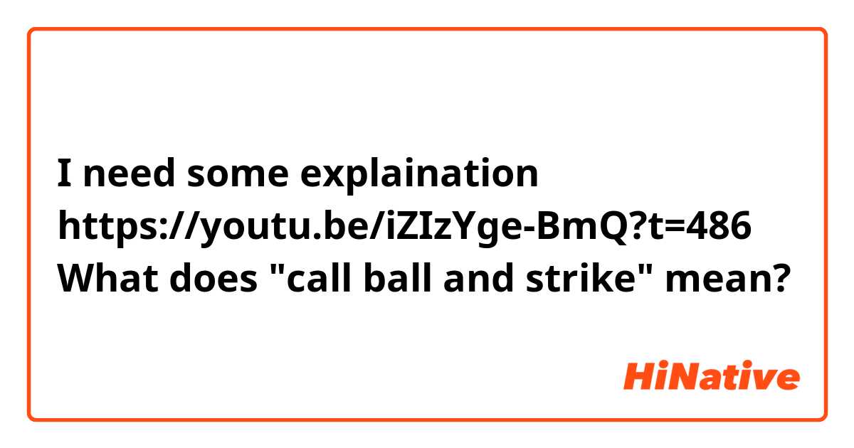 I need some explaination
https://youtu.be/iZIzYge-BmQ?t=486
What does "call ball and strike" mean?