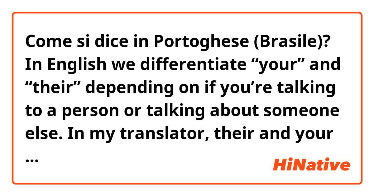 Come si dice in Portoghese (Brasile)? In English we differentiate “your” and “their” depending on if you’re talking to a person or talking about someone else.
In my translator, their and your both come up as “seu”.  
To denote possession do you use deles such as “a camisa deles” (their shirt)