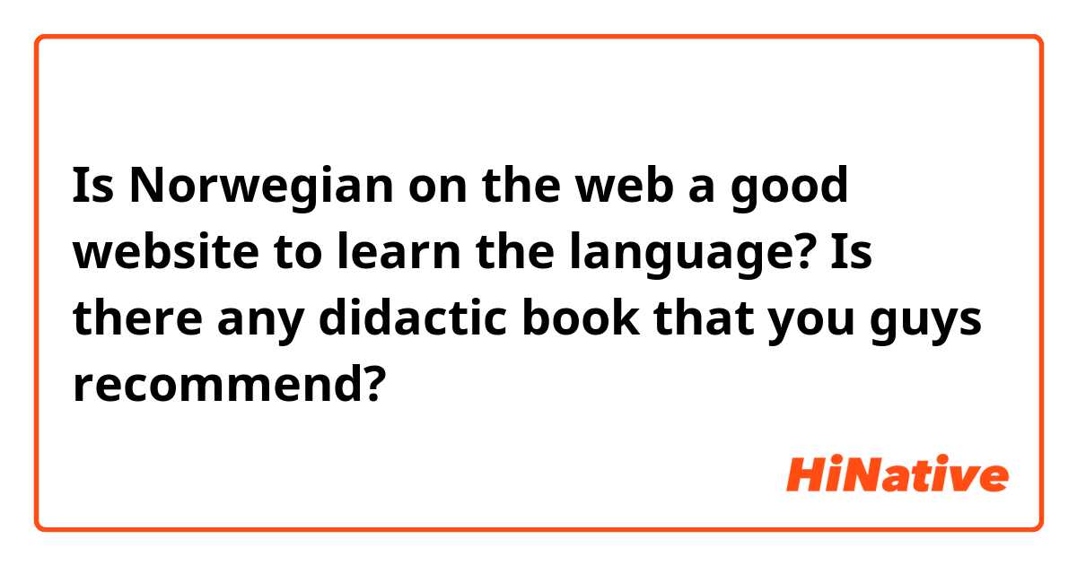 Is Norwegian on the web a good website to learn the language? Is there any didactic book that you guys recommend?
