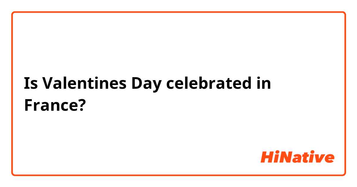 Is Valentines Day celebrated in France?