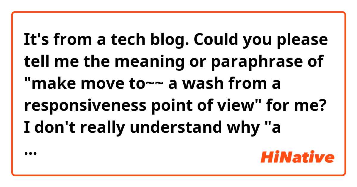 It's from a tech blog. Could you please tell me the meaning or paraphrase of "make move to~~ a wash from a responsiveness point of view" for me? I don't really understand why "a wash" suddenly comes after "SSL/TLS" which is also a noun.

For sites that already use SSL/TLS, HTTP/2 and SPDY are very likely to improve performance, because the single connection requires just one handshake. For sites that don’t yet use SSL/TLS, HTTP/2 and SPDY makes a move to SSL/TLS (which normally slows performance) a wash from a responsiveness point of view.