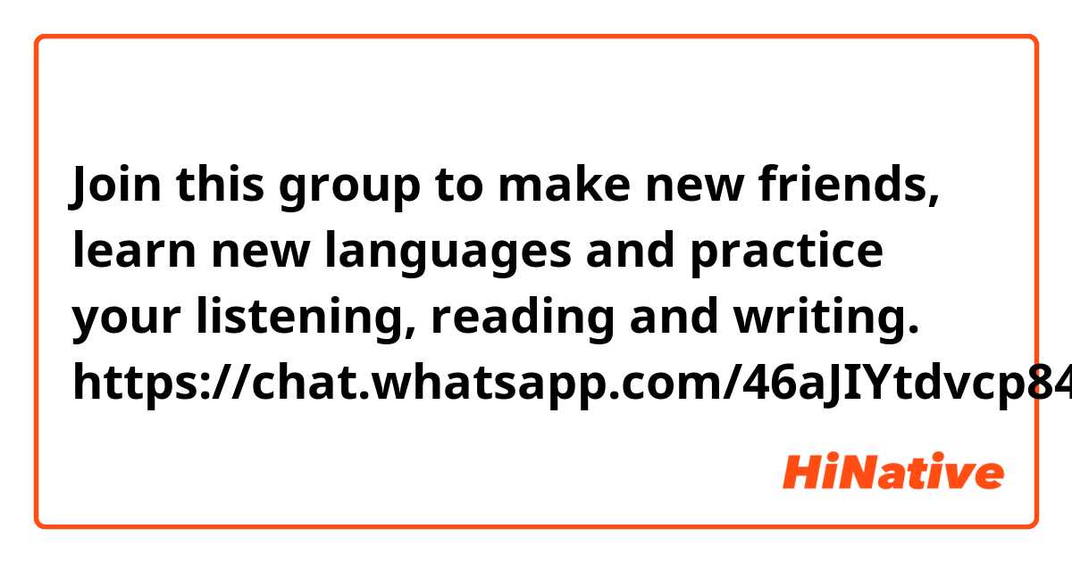 Join this group to make new friends, learn new languages and practice your listening, reading and writing. 😊📖

https://chat.whatsapp.com/46aJIYtdvcp84aCpNmhoKS 
