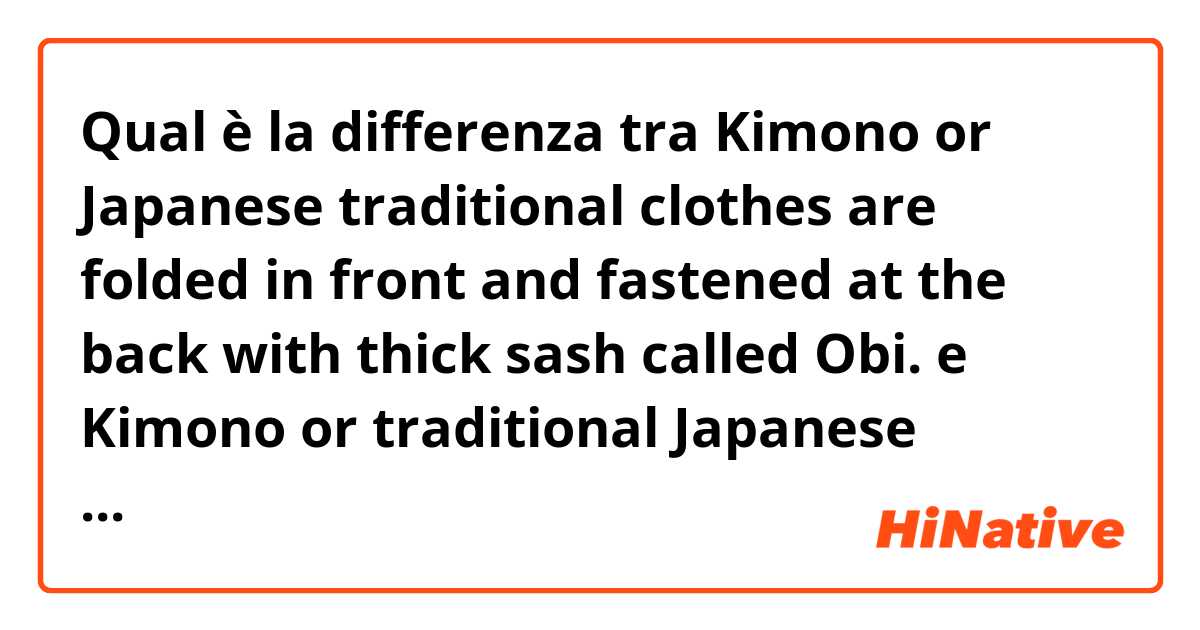 Qual è la differenza tra  Kimono or Japanese traditional clothes are folded in front and fastened at the back with thick  sash  called  Obi.  e Kimono or traditional Japanese clothing is folded in front and fastened at the back with 'a'  thick sash  called  'a'  Obi.  ?