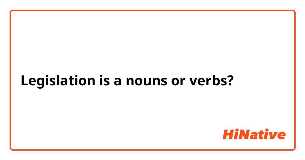 Legislation is a nouns or verbs?
