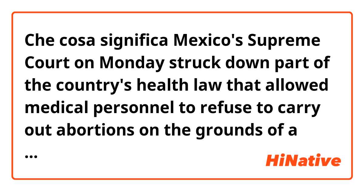 Che cosa significa Mexico's Supreme Court on Monday struck down part of the country's health law that allowed medical personnel to refuse to carry out abortions on the grounds of a conscientious objection.

How to use personnel??