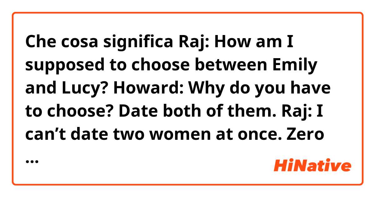 Che cosa significa Raj: How am I supposed to choose between Emily and Lucy?

Howard: Why do you have to choose? Date both of them.

Raj: I can’t date two women at once. Zero women, that’s my sweet spot.

What does “That’s my sweet spot” mean??
